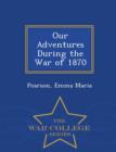 Image for Our Adventures During the War of 1870 - War College Series