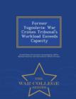 Image for Former Yugoslavia : War Crimes Tribunal&#39;s Workload Exceeds Capacity - War College Series