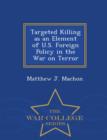 Image for Targeted Killing as an Element of U.S. Foreign Policy in the War on Terror - War College Series