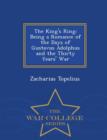 Image for The King&#39;s Ring : Being a Romance of the Days of Gustavus Adolphus and the Thirty Years&#39; War - War College Series
