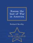 Image for Kansas the Seat of War in America. - War College Series