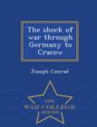 Image for The Shock of War Through Germany to Cracow - War College Series