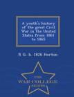 Image for A Youth&#39;s History of the Great Civil War in the United States from 1861 to 1865 - War College Series
