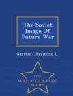 Image for The Soviet Image of Future War - War College Series