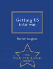 Image for Getting Us Into War - War College Series