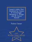 Image for Caesar&#39;s Gallic War : Reedited by James B. Greenough, Benjamin L. D&#39;Ooge and M. Grant Daniell - War College Series