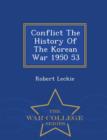 Image for Conflict the History of the Korean War 1950 53 - War College Series