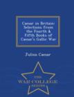 Image for Caesar in Britain : Selections from the Fourth &amp; Fifth Books of Caesar&#39;s Gallic War - War College Series