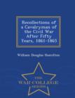Image for Recollections of a Cavalryman of the Civil War After Fifty Years, 1861-1865 - War College Series
