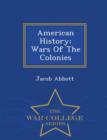 Image for American History : Wars of the Colonies - War College Series