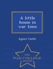 Image for A Little House in War Time - War College Series