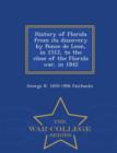 Image for History of Florida from Its Discovery by Ponce de Leon, in 1512, to the Close of the Florida War, in 1842 - War College Series