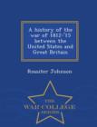 Image for A History of the War of 1812-&#39;15 Between the United States and Great Britain - War College Series