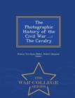 Image for The Photographic History of the Civil War ... : The Cavalry - War College Series