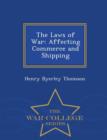 Image for The Laws of War, Affecting Commerce and Shipping - War College Series