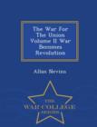 Image for The War for the Union Volume II War Becomes Revolution - War College Series