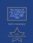 Image for The Science of War; A Collection of Essays and Lectures, 1891-1903 - War College Series