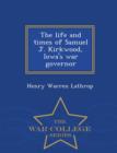 Image for The Life and Times of Samuel J. Kirkwood, Iowa&#39;s War Governor - War College Series
