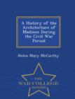 Image for A History of the Architecture of Madison During the Civil War Period - War College Series