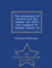 Image for The Conspiracy of Pontiac and the Indian War After the Conquest of Canada Volume 16 - War College Series