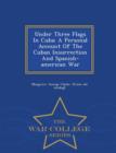 Image for Under Three Flags in Cuba; A Personal Account of the Cuban Insurrection and Spanish-American War - War College Series