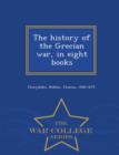 Image for The History of the Grecian War, in Eight Books - War College Series