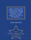 Image for Libby, Andersonville, Florence : The Capture, Imprisonment, Escape and Rescue of John Harrold. a Union Soldier in the War of the Rebellion ... - War College Series