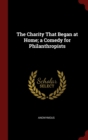 Image for THE CHARITY THAT BEGAN AT HOME; A COMEDY