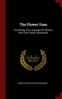 Image for THE FLOWER VASE: CONTAINING THE LANGUAGE
