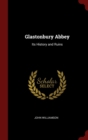 Image for GLASTONBURY ABBEY: ITS HISTORY AND RUINS