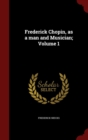 Image for Frederick Chopin, as a Man and Musician; Volume 1