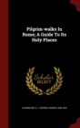 Image for Pilgrim-walks In Rome; A Guide To Its Holy Places