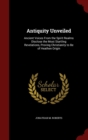 Image for Antiquity Unveiled : Ancient Voices From the Spirit Realms Disclose the Most Startling Revelations, Proving Christianity to Be of Heathen Origin