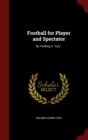 Image for Football for Player and Spectator : By Fielding H. Yost .