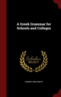 Image for A Greek Grammar for Schools and Colleges