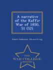 Image for A Narrative of the Kaffir War of 1850, 51 (52). - War College Series