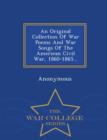 Image for An Original Collection of War Poems and War Songs of the American Civil War, 1860-1865... - War College Series