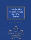 Image for Inside the White House in War Times - War College Series