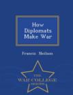 Image for How Diplomats Make War - War College Series
