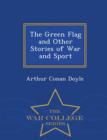 Image for The Green Flag and Other Stories of War and Sport - War College Series
