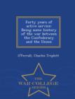Image for Forty Years of Active Service : Being Some History of the War Between the Confederacy and the Union - War College Series