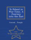 Image for To Poland in War-Time, a Journey Into the East - War College Series