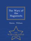 Image for The Wars of the Huguenots - War College Series