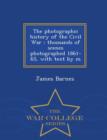 Image for The Photographic History of the Civil War : Thousands of Scenes Photographed 1861-65, with Text by M - War College Series