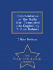 Image for Commentaries on the Gallic War. Translated Into English by T. Rice Holmes - War College Series