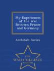 Image for My Experiences of the War Between France and Germany - War College Series