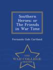Image for Southern Heroes; or The Friends in War Time - War College Series