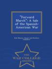 Image for &#39;&#39;Forward March&#39;&#39; : A Tale of the Spanish-American War - War College Series