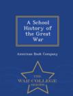 Image for A School History of the Great War - War College Series