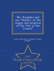 Image for Mr. Kinglake and His History of the Origin and Progress of the War in the Crimea - War College Series